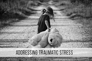 
  
	
    
	
    Addressing Traumatic Stress