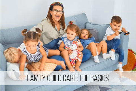 
  
	
    
	
    Family Child Care: The Basics